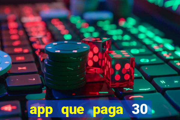 app que paga 30 reais para se cadastrar